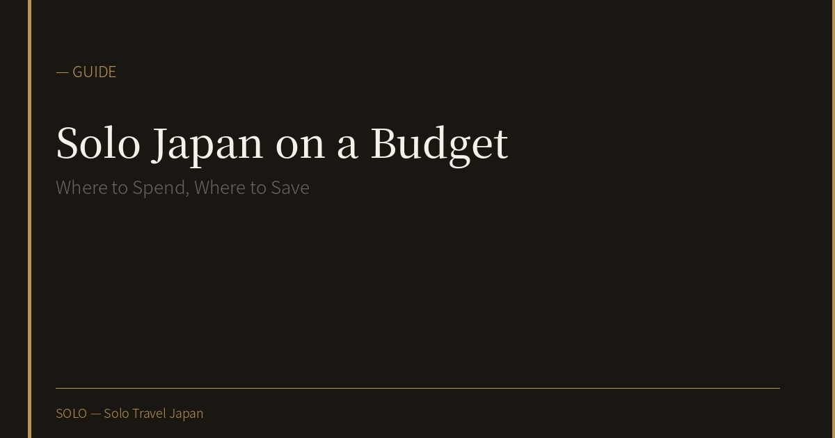 Solo Japan on a Budget: Where to Spend, Where to Save