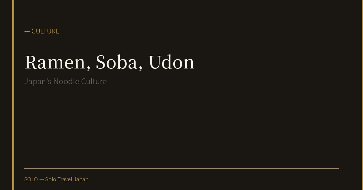 Ramen, Soba, Udon: Japan's Noodle Culture for the Solo Traveler