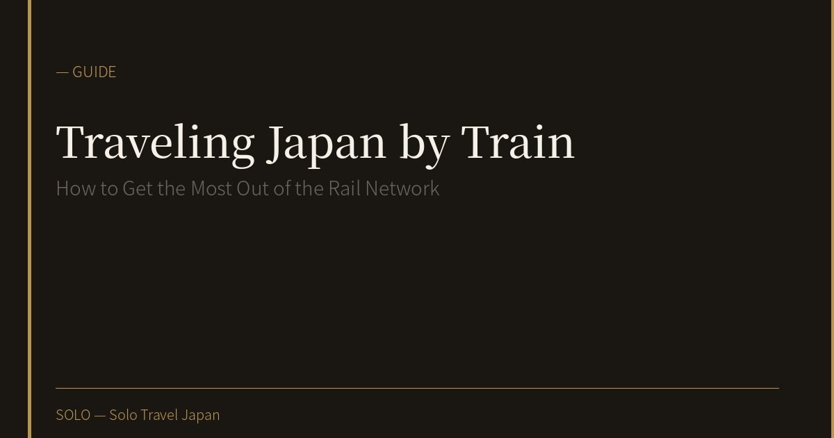Traveling Japan Alone by Train: How to Get the Most Out of the Rail Network