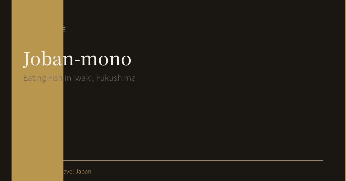 Joban-mono: Eating Fish in Iwaki, Fukushima