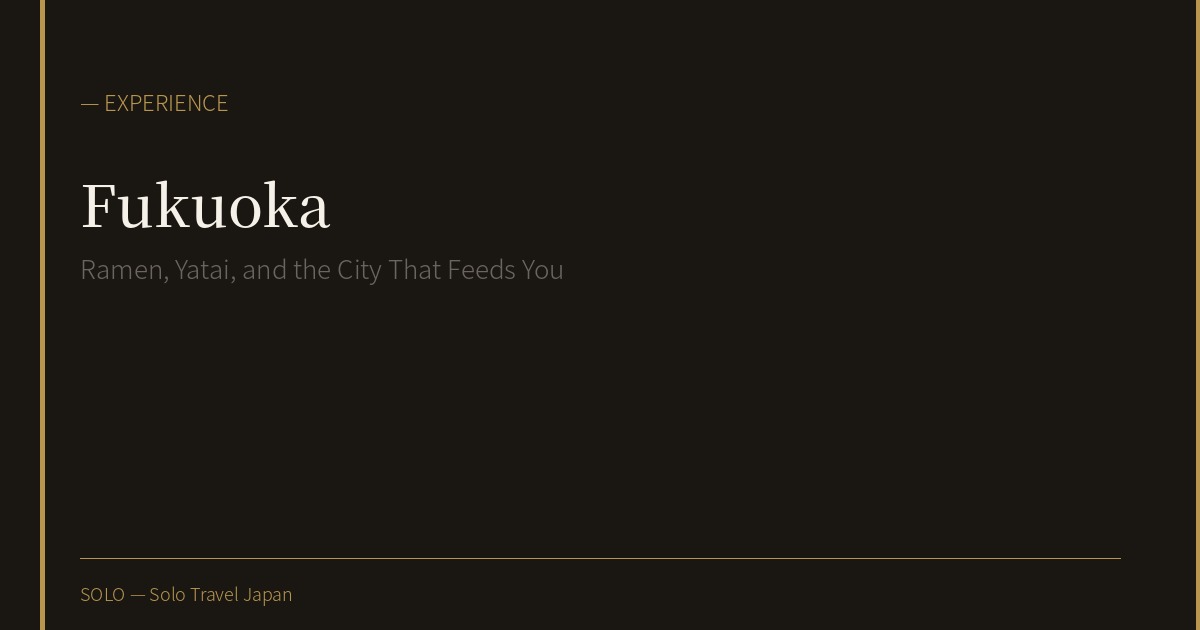 Fukuoka Alone: Ramen, Yatai, and the City That Feeds You Well